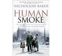 Human Smoke: The Beginnings of World War II, the End of Civilization