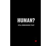 Human? Still Debugging That: A Funny Notebook for Creative People, Students and Technology Enthusiasts. A Notebook with a Little Red Analog Heart. (Heartwired with AI)