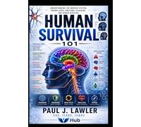 Human Survival 101: UNDERSTANDING THE NERVOUS SYSTEM, - TRAUMA LOOPS, EMOTIONAL HIJACKING, AND HUMAN BEHAVIOR