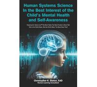 Human Systems Science In the Best Interest of the Child's Mental Health and Self-Awareness: Featuring Dr. Slaton Live The Brain Talker The New ... Not the Child's Body. The Brain Does That!