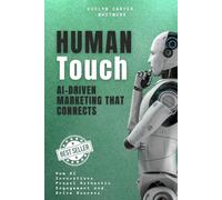 Human Touch: AI-Driven Marketing That Connects: How AI Innovations Propel Authentic Engagement and Drive Success