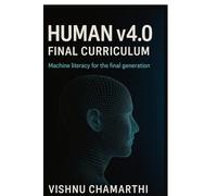 Human v4.0 Final Curriculum: Machine literacy for the final generation