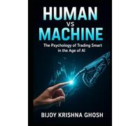 Human vs Machine: The Psychology of Trading Smart in the Age of AI