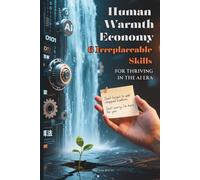 Human Warmth Economy: 6 Irreplaceable Skills for Thriving in the AI Era