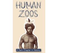 Human Zoos: A Dark Chapter in History