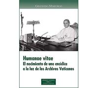 Humanae vitae. El nacimiento de una encíclica a la luz de los Archivos Vaticanos