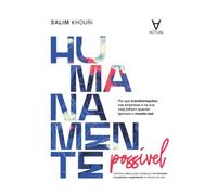 Humanamente possível: Por que transformações nas empresas e na sua vida falham quando ignoram o mundo real?