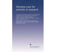 Humane care for animals in research: Hearing before the Subcommittee on Health and the Environment of the Committee on Energy and Commerce, House of ... session, on H.R. 6928 ... December 9, 1982