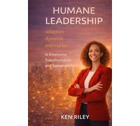HUMANE LEADERSHIP: in Enterprise Transformation and Sustainability (Humane Leaders and Expert Partners)