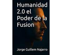 Humanidad 2.0 el Poder de la Fusion