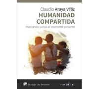 Humanidad compartida. Habitando juntos el momento presente | Claudio Araya Véliz