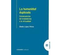 Humanidad Duplicada. Consecuencias De Trasladarnos A La Virtualid Ad