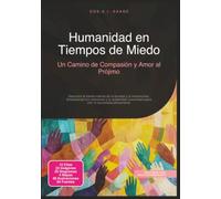 Humanidad en Tiempos de Miedo: Un Camino de Compasión y Amor al Prójimo (Ser humano)