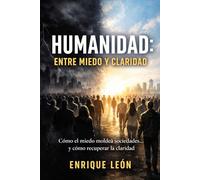 Humanidad: entre miedo y claridad: Lo que ocurre cuando dejamos que el miedo decida por nosotros