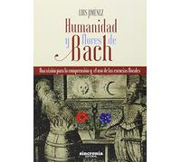 Humanidad Y Flores De Bach: Una visión para la comprensión y el uso de las esencias florales (SIN COLECCION)