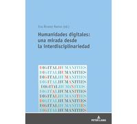 Humanidades digitales: una mirada desde la interdisciplinariedad: Una mirada desde la interdisciplinariedad/ A Look From Interdisciplinarity