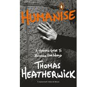 Humanise: A Maker’s Guide to Building Our World