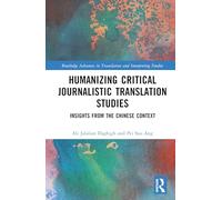 Humanising Critical Journalistic Translation Studies: Insights from the Chinese Context (Routledge Advances in Translation and Interpreting Studies)