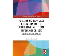 Humanising Language Education in the Generative Artificial Intelligence Age: A Critical Realist Approach (Routledge Studies in Critical Realism)