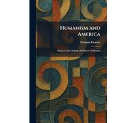 Humanism and America: Essays on the Outlook of Modern Civilisation
