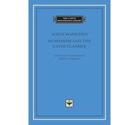 Humanism and the Latin Classics: 78 (The I Tatti Renaissance Library)