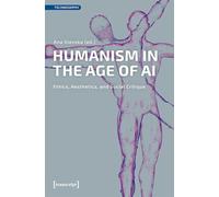 Humanism in the Age of AI: Ethics, Aesthetics, and Social Critique: 2 (Technosophy)