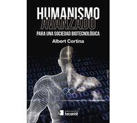 Humanismo Avanzado: Para Una Sociedad Biotecnologia