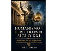 HUMANISMO Y DERECHO EN EL SIGLO XXI: Fundamentos para una reconstrucción jurídica centrada en la dignidad humana