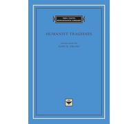 Humanist Tragedies: 45 (The I Tatti Renaissance Library)