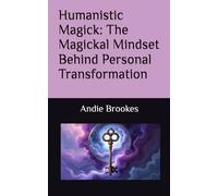 Humanistic Magick: The Magickal Mindset Behind Personal Transformation