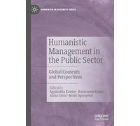 Humanistic Management in the Public Sector: Global Contexts and Perspectives (Humanism in Business Series)