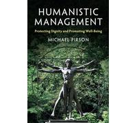 Humanistic Management: Protecting Dignity and Promoting Well-Being