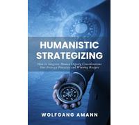 Humanistic Strategizing: How to Integrate Human Dignity Considerations Into Strategy Processes and Winning Recipes