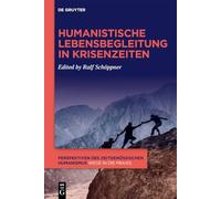 Humanistische Lebensbegleitung in Krisenzeiten: 1 (Perspektiven Des Zeitgenössischen Humanismus - Wege in Die PRAXIS)
