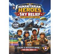 Humanitarian Heroes: Sky Relief Coloring and Activity Book for Kids Ages 5-9 - Airplanes, Rescue Missions, Parachutes, Drones, STEM Aviation Fun: ... and Educational Activities for Future Pilots