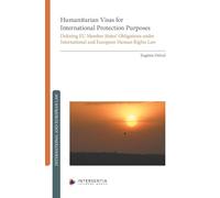 Humanitarian Visas for International Protection Purposes: Defining EU Member States' Obligations under International and European Human Rights Law