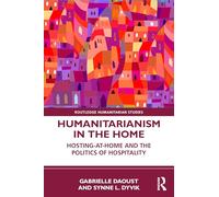 Humanitarianism in the Home: Hosting-at-home and the Politics of Hospitality (Routledge Humanitarian Studies)