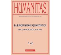 Humanitas. La rivoluzione quantistica. Fisica, antropologia, religione (2025) (Vol. 1-2)