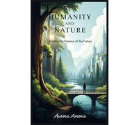 Humanity and Nature: Finding the Balance of the Future (Global Warming and Technological Solutions)