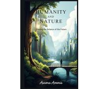 Humanity and Nature: Finding the Balance of the Future (Global Warming and Technological Solutions)