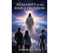 Humanity: at the Edge of Disclosure (Angelic true events from John Michael)