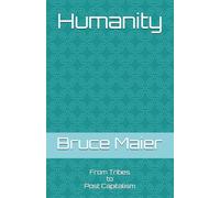Humanity: From Tribes to Post Capitalism