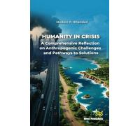 Humanity in Crisis-A Comprehensive Reflection on Anthropogenic Challenges and Pathways to Solutions (River Publishers Series in Social, Urban, Economic and Environmental Sustainability)