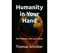Humanity in Your Hand: Ten Problems, One Last Chance civilization crisis,global problems,climate change,save the world,human future,social ... solutions,future of humanity,political trans