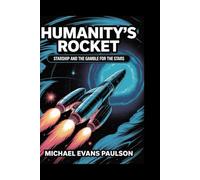 Humanity’s Rocket: Starship and the Gamble for the Stars