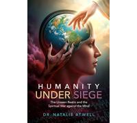 Humanity Under Siege: The Unseen Realm and the Spiritual War Against the Mind