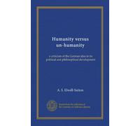 Humanity versus un-humanity: a criticism of the German idea in its political and philosophical development