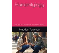 Humanitylogy: The Art of Coexisting in a Complex World