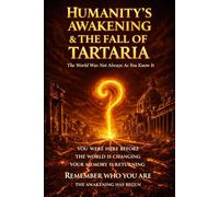 Humanity's Awakening & The Fall of Tartaria: A Codex of Memory, Resonance, and the Fall of a Forgotten World (The Astra Codex Series)