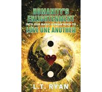 Humanity's Enlightenment Into Our Basic Human Need to Love One Another (Love & Truth)